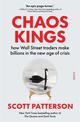 Chaos Kings: how Wall Street traders make billions in the new age of crisis