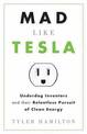 Mad Like Tesla: Underdog Inventors and the Relentless Pursuit of Clean Energy