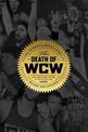 The Death Of Wcw: 10th Anniversary of the Bestselling Classic - Revised and Expanded