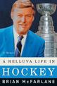 A Helluva Life in Hockey: A Memoir