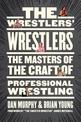The Wrestlers' Wrestlers: The Masters of the Craft of Professional Wrestling