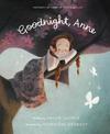 Goodnight Anne: Inspired by Anne of Green Gables