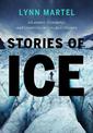 Stories of Ice: Adventure, Commerce and Creativity on Canada's Glaciers