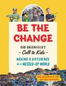 Be the Change: Rob Greenfield's Call to Kids - Making a Difference in a Messed-Up World