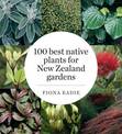100 Best Native Plants for New Zealand Gardens (Revised Edition)