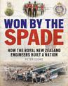 Won by the Spade: How the Royal New Zealand Engineers Built a Nation