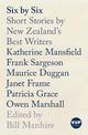 Six by Six: Short Stories by New Zealand's Best Writers