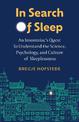 In Search of Sleep: An Insomniac's Quest to Understand the Science, Psychology, and Cutlure of Sleeplessness