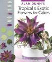 Alan Dunn's Tropical & Exotic Flowers for Cakes