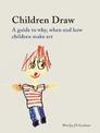 Children Draw: A Guide to Why, When and How Children Make Art