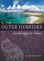 The Outer Hebrides: Landscapes in Stone