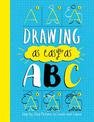Drawing As Easy As ABC: Step-by-Step Pictures to Create and Colour