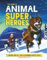 The Book of Animal Superheroes: Amazing True-Life Tales; Astounding Wildlife Facts