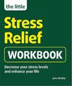 The Little Stress-Relief Workbook: Decrease your stress levels and enhance your life