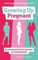 Growing Up Pregnant: A Young Woman's Journey to Motherhood