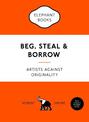 Beg, Steal and Borrow: Artists against Originality
