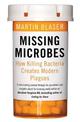 Missing Microbes: How Killing Bacteria Creates Modern Plagues