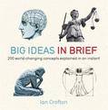 Big Ideas in Brief: 200 World-Changing Concepts Explained In An Instant