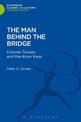 The Man Behind the Bridge: Colonel Toosey and the River Kwai