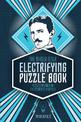 The Nikola Tesla Puzzle Collection: An Electrifying Series of Challenges, Enigmas and Puzzles