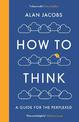 How To Think: A Guide for the Perplexed