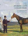 The Jockey Club Collection: A Catalogue and the Story of its Creation over Three Centuries