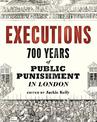 Executions: 700 Years of Public Punishment in London