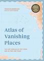 Atlas of Vanishing Places: The lost worlds as they were and as they are today  WINNER Illustrated Book of the Year - Edward Stan