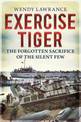 Exercise Tiger: The Forgotten Sacrifice of the Silent Few