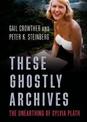These Ghostly Archives: The Unearthing of Sylvia Plath