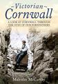 Victorian Cornwall: A Look at Cornwall Through the Eyes of our Forefathers