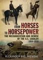 From Horses to Horsepower: The Mechanization and Demise of the U.S. Cavalry, 1916-1950
