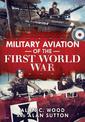 Military Aviation of the First World War: The Aces of the Allies and the Central Powers