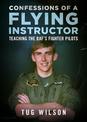 Confessions of a Flying Instructor: Teaching the RAF's Fighter Pilots