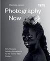 Photography Now: Fifty Pioneers Defining Photography for the Twenty-First Century