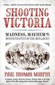 Shooting Victoria: Madness, Mayhem, and the Modernisation of the British Monarchy