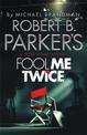 Robert B. Parker's Fool Me Twice: A Jesse Stone Novel