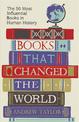 Books that Changed the World: The 50 Most Influential Books in Human History