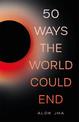 50 Ways the World Could End: The Doomsday Handbook