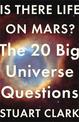 Is There Life On Mars?: The 20 Big Universe Questions