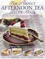 The Perfect Afternoon Tea Recipe Book: More Than 160 Classic Recipes for Sandwiches, Pretty Cakes and Bakes, Biscuits, Bars, Pas