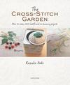 The Cross-Stitch Garden: Over 70 Cross-Stitch Motifs with 20 Stunning Projects