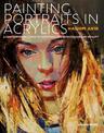 Painting Portraits in Acrylics: A Practical Guide to Contemporary Portraiture
