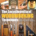 The Encyclopedia of Woodworking Techniques: A Unique Visual Directory of Woodworking Techniques, with Guidance on How to Use The