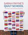 Sarah Payne's Quilt School: New Ways to Start Patchwork and Quilting
