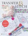 Transfer & Stitch: 140 Beautiful Designs to Embroider