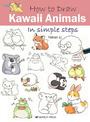 How to Draw: Kawaii Animals: In Simple Steps