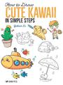 How to Draw: Cute Kawaii: In Simple Steps