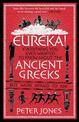 Eureka!: Everything You Ever Wanted to Know About the Ancient Greeks But Were Afraid to Ask