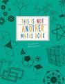 This is Not Another Maths Book: A smart art activity book